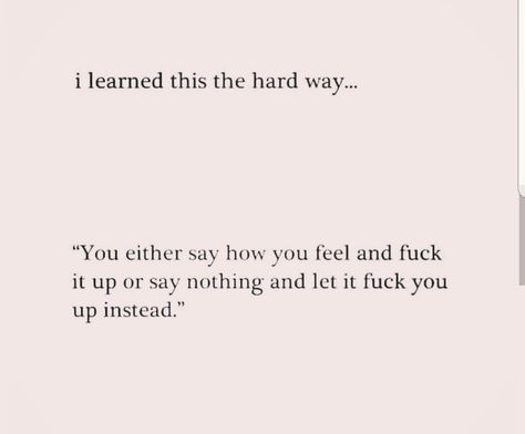 You Either Say How You Feel And, Say How You Feel, Say How You Feel Quotes, Uh Huh, Great Words, Some Words, Note To Self, Pretty Words, True Quotes