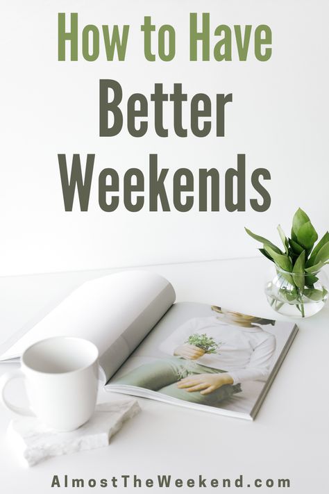 How to Have Better Weekends What To Do On The Weekend, Simple Living Aesthetic, Use Your Weekends To Build The Life You Want, 7:30 Morning Routine Weekend, Ultimate Self Care Weekend, Weekend Goals, 15 Minute Morning Yoga, Testosterone Boosting Foods, Weekend Aesthetic