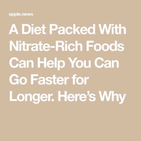 A Diet Packed With Nitrate-Rich Foods Can Help You Can Go Faster for Longer. Here’s Why