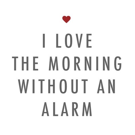 I love the morning without an alarm Weekend Quotes, Sunday Quotes, Morning Quotes, Good Morning Quotes, The Words, Great Quotes, Beautiful Words, Inspire Me, The Morning