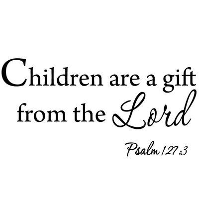 Winston Porter Cobbins Children are a Gift From the Lord Psalm Wall Decal Size: 1 Bible Quotes About Children, Bible Verses About Children, Children Are A Gift From God, Do Not Ask Your Children To Strive, Children’s Prayers, Quotes Scriptures, Faith Decal, Vinyl Wall Art Quotes, Wall Decal Nursery