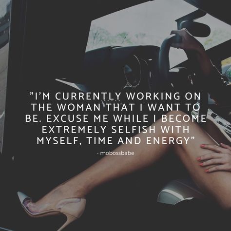 "i'm currently working on the woman that i want to be. excuse me while i become extremely selfish with myself, time and energy" #mobossbabe #bossbabe #independent I’m Selfish Quotes, I Want To Be Selfish Quotes, Selfish With My Time Quotes, I’m Working On A New Me, Finding Myself Quotes Woman, Becoming The Woman I Want To Be, Im Working On Myself Quotes, Time To Work On Myself Quotes, Time To Be Selfish Quotes