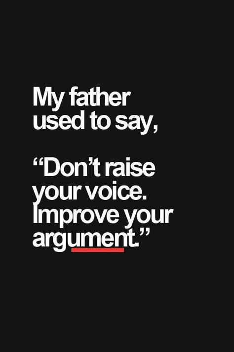 Dont Raise Your Voice Quotes, Argument Quotes, Quotes Father, Voice Quotes, Positive Inspirational Quotes, Raise Your Voice, Inner Thoughts, Fathers Say, Father Quotes