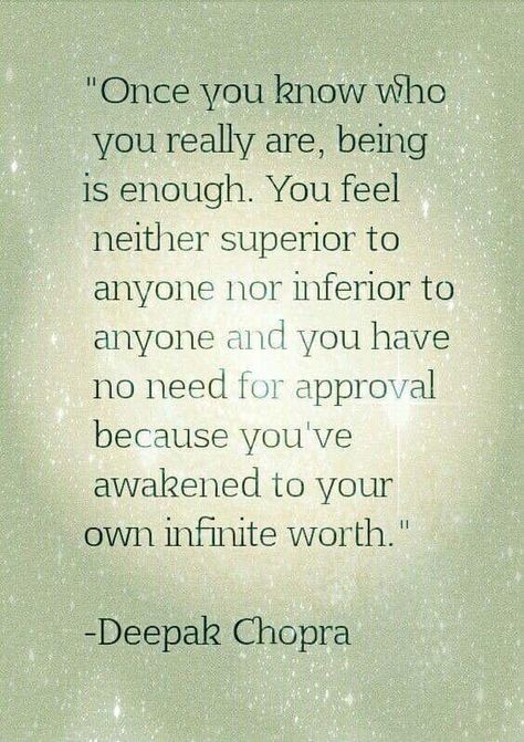 Once you know who you really are, being is enough. Your Approval Is Not Needed Quotes, No Approval Needed Quotes, Own Who You Are Quotes, Chopra Deepak, Intelligent Men, Deepak Chopra Quotes, Deepak Chopra, New Energy, Self Love Quotes