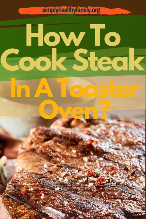 Learn How to Cook Steak In A Toaster Oven and find tips and tricks for general cooking information on preparing meat in a toaster oven. We usually cook steak in a frying pan or in a conventional oven, so it is only natural that cooking steak in a toaster oven sounds like an odd idea. Simply Healthy Family also dives into what food’s best accompany this cut of meat and how to get the best flavor from your steak. Read our full guide and recipe here. #Steak #CookSteakInAToasterOven #ToasterOven What To Cook In A Toaster Oven, Easy Toaster Oven Meals, Toaster Oven Meals, How To Bake A Steak In The Oven Stove, Baked Sirloin Steak, Steak In Oven Without Cast Iron, Toaster Oven Steak, Porter House Steak In Oven, Oven Steak Recipes