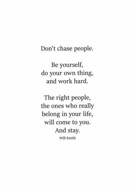 Don't chase people | Will Smith Quote Missed Your Chance Quotes, Chasing People Quotes, Begging Quotes, Chasing Quotes, Stay Quotes, Will Smith Quotes, Wonderful Quotes, Soul Mate, Quotes And Notes