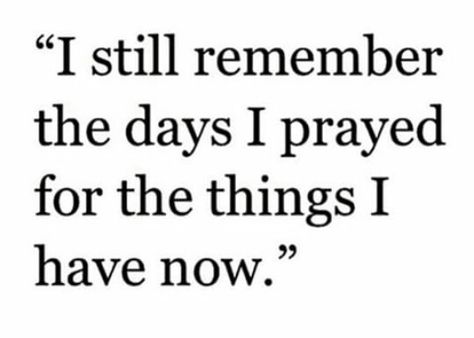 I still remember the days I prayed for the things I have now. Vie Motivation, Visual Statements, I Pray, Family Quotes, A Quote, The Words, Great Quotes, Beautiful Words, Christian Quotes