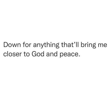 Down for anything that’ll bring me closer to God and peace 🦋 Bring Me Peace Quotes, You Bring Me Peace Quotes, Getting Closer To God Quotes, God Give Me Peace Quotes, God Is Peace, If Its From God It Comes With Peace, Peace From God, She Finds Peace In Knowing God, Closer To God