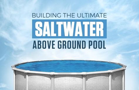 Building the Ultimate Saltwater Above Ground Pool Salt Water Above Ground Pool, Above Ground Salt Water Pool, Backyard Jacuzzi, Salt Water Pool Maintenance, Pool Plans, Pool Pumps And Filters, Pool Oasis, Round Above Ground Pool, Winter Pool Covers