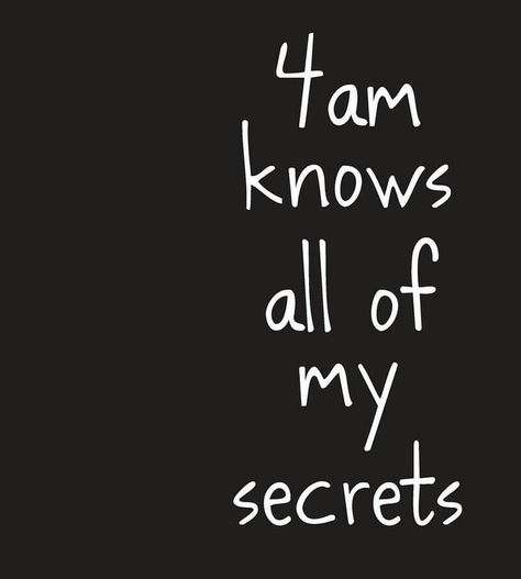 4am knows all my secrets 4am Quotes, Personal Quotes, The Secret, Best Quotes, Calm Artwork, Keep Calm Artwork, Quotes