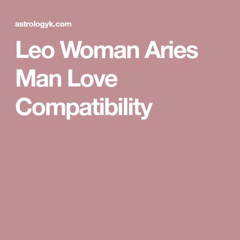 Leo Woman Aries Man Love Compatibility Leo Man In Love, Taurus Man In Love, Gemini Relationship, Leo Relationship, Virgo Compatibility, Leo Man, Pisces And Leo, Leo Woman, Virgo Love