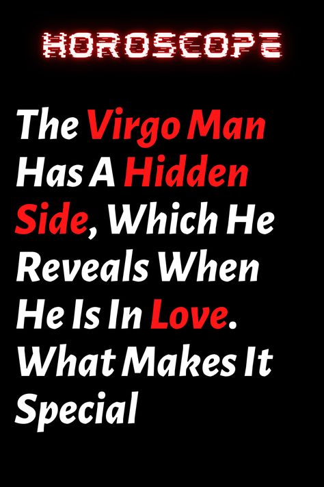 The Virgo Man Has A Hidden Side, Which He Reveals When He Is In Love. What Makes It Special – ShineFeeds Virgo Men In Love Relationships, Virgo Male Facts, Virgo Man Personality, Virgo Traits Men, Virgo In Love, Virgo Men In Love, Bad Traits, What Is A Virgo, Virgo Compatibility