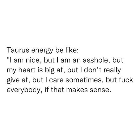 Funny Taurus Quotes, Taurus Aesthetic Quotes, Taurus Be Like, Taurus Memes Truths, Taurus Humor, Taurus Tweets, Taurus Quotes Funny, Taurus Bday, Taurus Woman Quotes