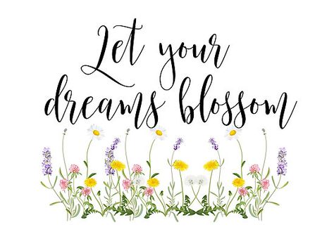 Inspirational quotes, floral, wildflowers - let your dreams blossom • Also buy this artwork on wall prints, apparel, stickers, and more. Floral Quotes Inspirational, Blossom Quotes Inspiration, Cute Plant Quotes, Flower Sayings, Plant Sayings, Word Paintings, Blossom Quotes, Couples Scrapbook, Beautiful Flower Quotes