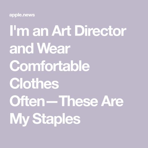 I'm an Art Director and Wear Comfortable Clothes Often—These Are My Staples Art Director Outfit, Director Outfit, Comfortable Clothes, Apple News, Comfortable Outfits, Art Director, Who What Wear, Clothes, Art