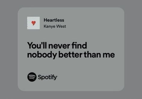 Lyric Quotes Kanye West, Heartless Spotify Lyrics, Heartless Kanye West Spotify, Nobody Is Better Than Me, Heartless Kanye West Lyrics, Heartless Spotify, Heartless Kanye West, Heartless Lyrics, Lyrics Motivation