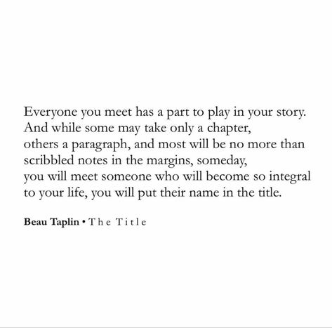 Beau Taplin #poetry #quote Beau Taplin Quotes Love, Beau Taplin Quotes, Wedding Readings, Meeting Someone, Your Story, Beautiful Quotes, Poetry, Love Quotes, Life Quotes