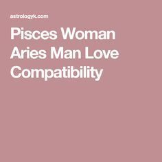 Pisces Woman Aries Man Love Compatibility Aries Woman And Libra Man, Pisces Aries Compatibility, Aries Taurus Compatibility, Pisces Woman Compatibility, Taurus Relationships, Aries Relationship, Pisces Relationship, Taurus Compatibility, Receiving Love