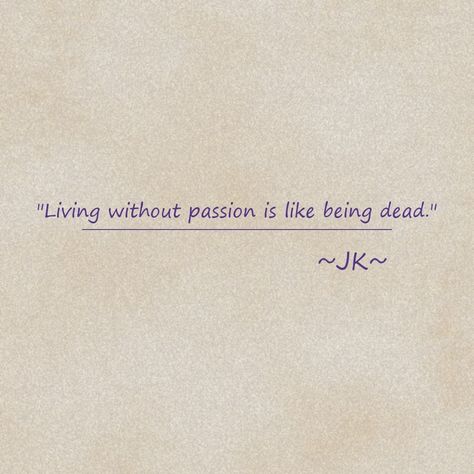 "Living without passion is like being dead." Live Passionately Tattoo, Best Smile Quotes, Tattoos Inspo, Motivational Quotes Wallpaper, Bts Quotes, Tattoo Inspo, Arts And Crafts For Kids, Wallpaper Quotes, Tattoo Quotes