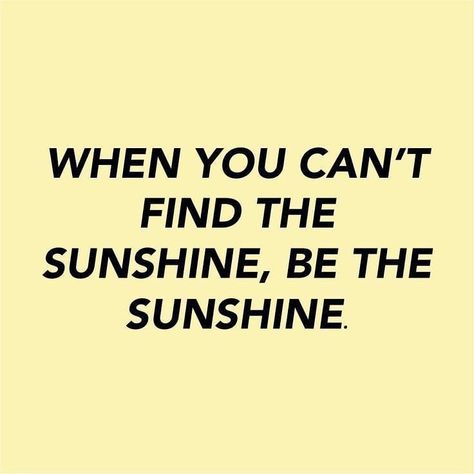 When you can't find the sunshine, be the sunshine. Positive Quotes For Life Encouragement, Quotes Meditation, Stay Positive Quotes, Be The Sunshine, Minako Aino, Motivation Positive, Life Quotes Love, Quotes Quotes, A Sign