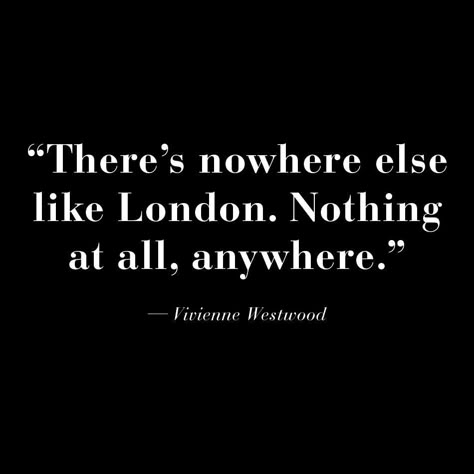 Vivienne Westwood Budget Quotes, London Quotes, Visit Dublin, London Dreams, London Baby, England London, London Aesthetic, Nothing At All, Voyage Europe