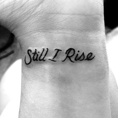 Still I Rise tattoo - LOVE!!!! Wrist Tattoos Quotes, I Rise Tattoo, Still I Rise Tattoo, Rise Tattoo, Faith Tattoo On Wrist, Tattoo Wrist, Small Tattoos Simple, Still I Rise, Matching Couple Tattoos