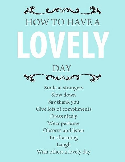 How to have a lovely day :) Life Quotes Love, Lovely Day, Quotable Quotes, Good Advice, Potpourri, Positive Thoughts, The Words, Great Quotes, Inspirational Words