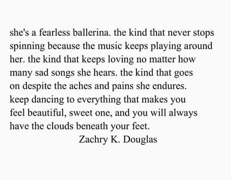 She's a fearless ballerina Zachry K. Douglas Ballerina Quotes Inspiration, Ballerina Quotes, Dancer Quotes, Dreamy Quotes, Poetic Words, Short Poems, Visual Poetry, Aesthetic Words, A Poem