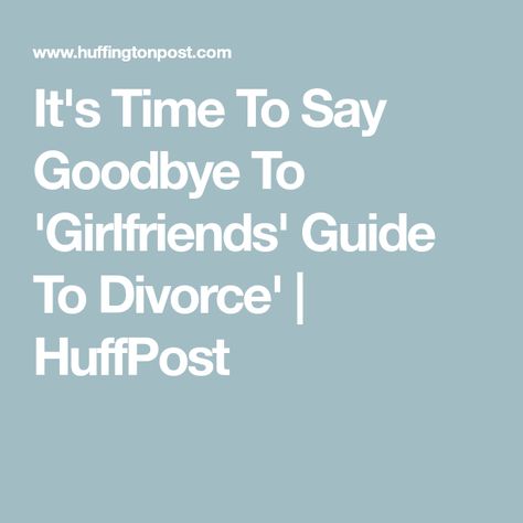 It's Time To Say Goodbye To  'Girlfriends' Guide To Divorce' | HuffPost Girlfriends Guide To Divorce, It's Time To Say Goodbye, Lisa Edelstein, To Say Goodbye, Saying Goodbye, Say Goodbye, Movie Tv, Tv, Books