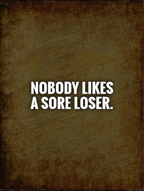 Looser Quotes, Loser Quote, Loser Meme, Loser Quotes, Night Jar, Sore Loser, Dating Tips For Men, Dating Divas, Girlfriend Humor