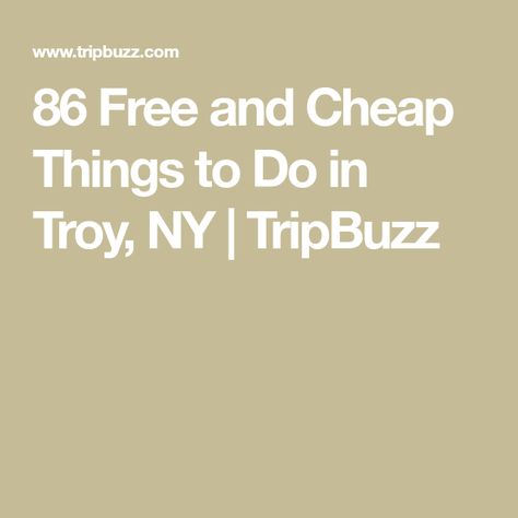 86 Free and Cheap Things to Do in Troy, NY | TripBuzz Troy Ny, Cheap Things To Do, Cheap Things, Free Activities, Free Things To Do, Free Things, The Top, Things To Do, Entertainment