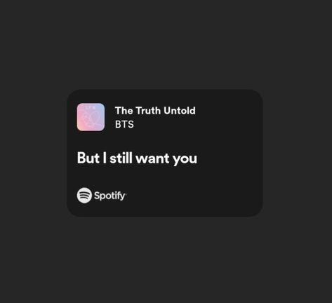 Truth Untold, I Still Want You, Bts Song Lyrics, Quotes Lyrics, Spotify Lyrics, Music Quotes Lyrics, Tattoo Inspo, Lyric Quotes, Music Quotes