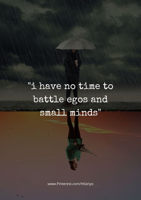 "I have no time to battle egos and small minds" I Have No Time To Battle Egos, Quotes About Small Minded People, Small Minded People Quotes, Small Minded People, Savage Comebacks, Small Minds Discuss People, Small Minds, I Dont Have Time, Horror Story