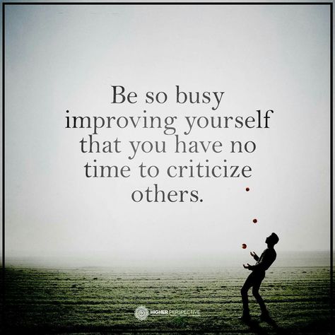 Be so busy improving yourself that you have no time to criticise others. Criticise Others Quotes, Dont Take Criticism From People, Be So Busy Improving Yourself, People Who Can't Take Criticism, Constructive Criticism Quotes, Don’t Care About What Others Think Quote, Criticism Quotes, Love Has No Labels, Don’t Take Criticism From People You Wouldn’t Take Advice From