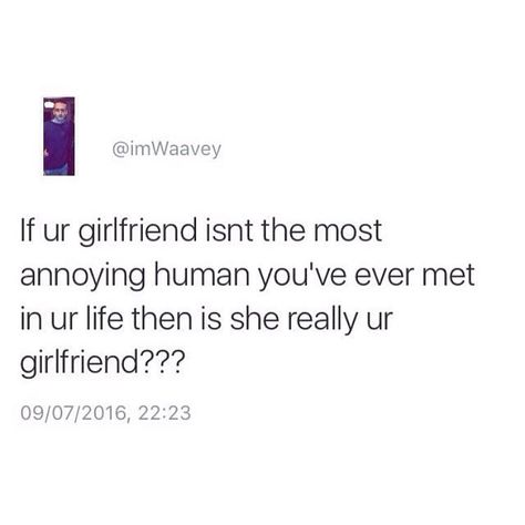 Annoying girlfriend this is me Crazy Girlfriend Quotes, Annoying Boyfriend, Girlfriend Quotes Funny, Annoying Girlfriend, Funny Boyfriend Memes, Boyfriend Boyfriend, Funny Boyfriend, Quotes Pinterest, Funny Relationship Memes