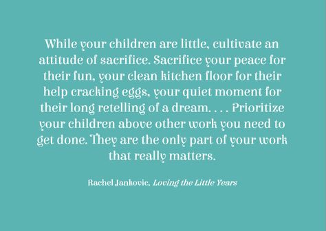 Parenting Sacrifice Quotes, Rachel Jankovic, Sacrifice Quotes, Raising Godly Children, Biblical Womanhood, Intentional Parenting, Mom Life Quotes, Bible Study Verses, Quiet Moments