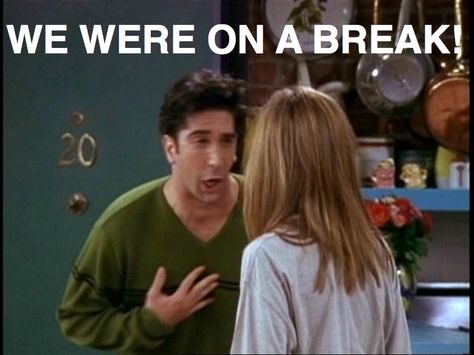 WE WERE ON A BREAK!!! - Ross & Rachel Friends Thanksgiving Episodes, Broke Meme, Getting Back Into Running, Ross Friends, We Were On A Break, Ross And Rachel, On A Break, Friends Thanksgiving, Ross Geller