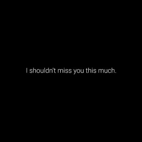 You Will Miss Her When She Is Gone, Quotes When U Miss Someone, Missing Someone You Shouldnt Quotes, I Shouldn’t Miss You, I Miss What We Had, Missing Someone You Shouldnt, I Miss You But I Shouldnt, I Miss Someone, Miss Someone