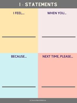 I-Statements are a simple form of conflict resolution that are used to help a person communicate how he or she is feeling in a direct, controlled way. Example: I feel worried when you come home later than we agreed because it makes me think you are in danger. Next time, please call me if you will be late.This poster can be hung in the classroom or in a social work, counselor, or psychologist's office to remind students to attempt to solve their own conflicts using I-Statements. It can also be us I Statements Worksheet, I Feel Statements, Feminist Therapy, I Statements, Social Work Interventions, Future Therapist, Oblique Strategies, Good Marriage Quotes, Cadette Badges