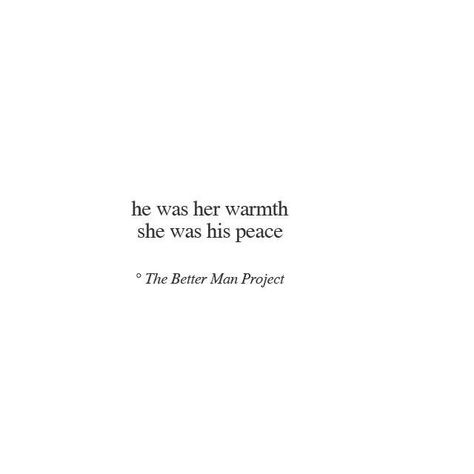 Love quote : Love quote : Love quote idea  "He was her warmth she was his peace" {Courtesy of Relationship Inspiration, Better Man, The Better Man Project, Flower Quotes, Cute Love Quotes, Poem Quotes, A Quote, Poetry Quotes, Pretty Words