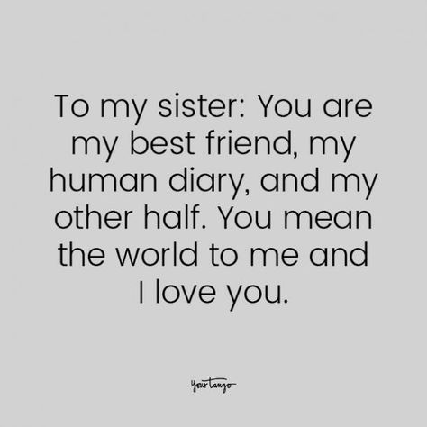 75 Best Sister Quotes To Describe Your Unbreakable Bond | YourTango Quotes To Send To Your Sister, Quotes For My Sister I Love, My Sister Is My Best Friend Quotes, Sister Best Friend Quotes Sibling, Sister And Best Friend Quotes, Best Sisters Quotes, Sister Sister Quotes, Best Friends Like Sisters Quotes, Lil Sister Birthday Quotes