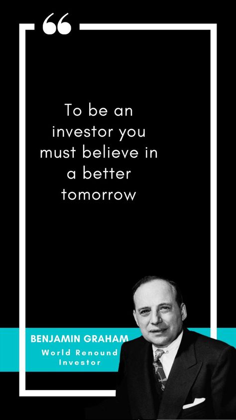 Quote by Benjamin Graham, "To be an investor you must believe in a better tomorrow" Benjamin Graham Quote, Investors Quotes, The Intelligent Investor Book, Intelligent Investor Book, Investor Quotes, Buffet Quotes, The Intelligent Investor, Books For Young Adults, Warren Buffet Quotes