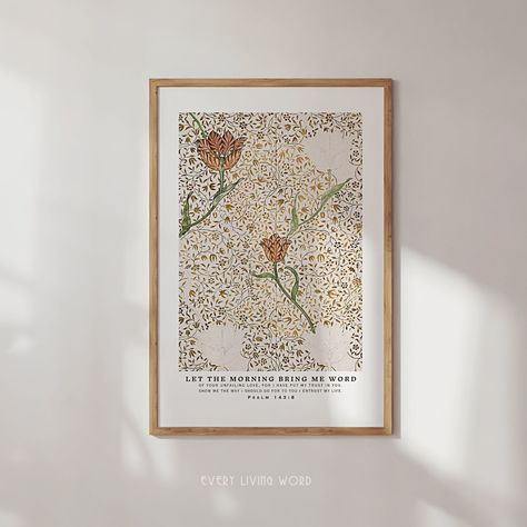 Warm apartment and home aesthetic | Morning Scripture Psalm 143:8 is an encouraging Bible Verse. "Let the morning bring me word of your unfailing love" Scripture home decor is suitable for any room and space.  This vintage bible art is paired with floral pattern from William Morris.  It is a beautiful timeless and encouraging wall art for your living room and bedroom.  For more scripture home decor, click the link to our Etsy Store. Biblical Decor, Biblical Wall Art, Framed Scripture Art, Framed Christian Wall Art, Bible Verse Pictures Frame Wall Art, Psalm 100:4-5 Scripture Art, Scripture Artwork, Morning Scripture, Bible Artwork