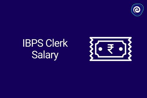 IBPS Clerk Salary 2022: Get all the information about the IBPS Clerk salary structure, pay-scale, annual increment, and other benefits.