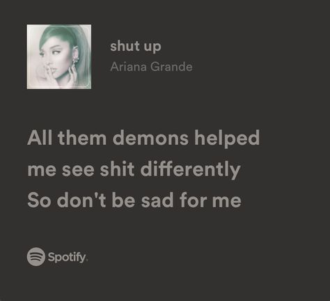 Shut Up Ariana Grande, Ariana Grande Shut Up Lyrics, Ariana Grande Lyrics Aesthetic, Ariana Grande Quotes Lyrics, Ariana Songs Lyrics, In My Head Ariana Grande Lyrics, Ariana Grande Spotify Lyrics, Ariana Grande Lyrics, Me Too Lyrics