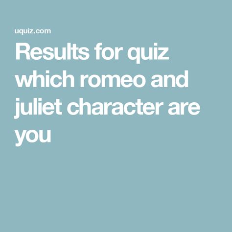 Results for quiz which romeo and juliet character are you Juliet From Romeo And Juliet, Romeo And Juliet Aesthetic, Romeo And Juliet Characters, Juliet And Romeo, Romeo + Juliet Aesthetic, Romeo Miller, Freshman English, My Love Language, Online Quiz