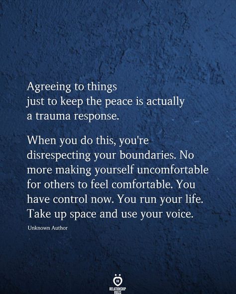 Agreeing to things just to keep the peace is actually a trauma response.  When you do this, you're disrespecting your boundaries. No more making yourself uncomfortable for others to feel comfortable. You have control now. You run your life. Take up space and use your voice. Unknown Author Use Your Voice, Keep The Peace, Take Up Space, Relationship Rules, Mental And Emotional Health, The Peace, Emotional Health, Your Voice, Woman Quotes