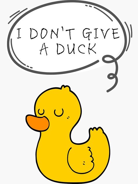 "I Don't Give A Duck - Funny" Sticker by m95sim | Redbubble Funny Duck Memes Humor, Duck Quotes, Duck Memes, Mighty Ducks, Adorable Homes Game, Funny Duck, Funny Sticker, Cottage Life, Crazy Things