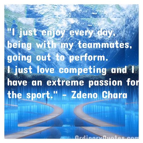 I just enjoy every day, being with my teammates, going out to perform. I just love competing and I have an extreme passion for the sport. Zdeno Chara | Check out other quotes: https://ordinaryquotes.com/pictures-quotes/best-zdeno-chara-quotes/ Most Popular Quotes, Ordinary Quotes, Pictures Quotes, Just Keep Going, Sharing Quotes, Popular Quotes, How To Gain Confidence, Favorite Authors, Amazing Quotes