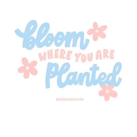 Spring Widgets Quotes, Bloom Where You Are Planted Quote, Quotes About Blooming, Preppy Quotes, Pastel Quotes, Printable Wall Collage, Blue Quotes, Pastel Poster, Bloom Where You Are Planted